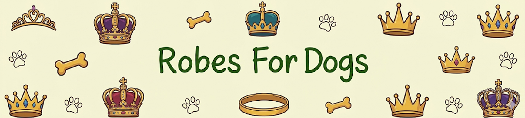 "Robes For Dogs" surrounded with crowns and important dog stuff!