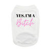 Doggie Design Yes Im A Bitch Dog Shirt White Humorous Tank