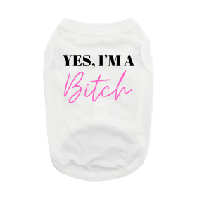 Doggie Design Yes Im A Bitch Dog Shirt White Humorous Tank (Color: White, Size: X-Small)